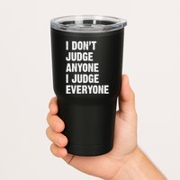 I Don't Judge Anyone I Judge Everyone Tumbler