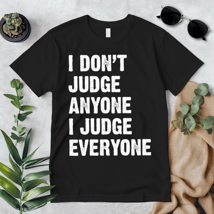 I Don't Judge Anyone I Judge Everyone Premium T-Shirt
