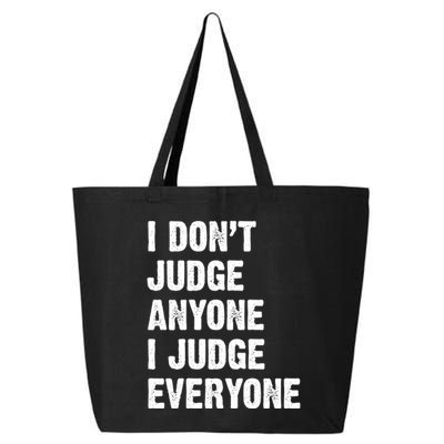I Don't Judge Anyone I Judge Everyone 25L Jumbo Tote