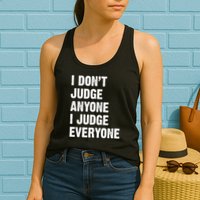 I Don't Judge Anyone I Judge Everyone Womens Tank Top