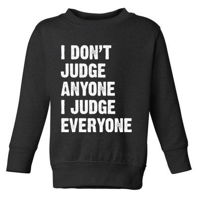 I Don't Judge Anyone I Judge Everyone Toddler Sweatshirt