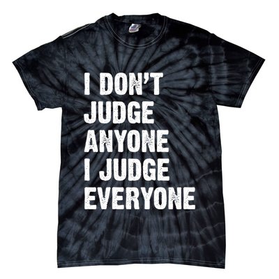 I Don't Judge Anyone I Judge Everyone Tie-Dye T-Shirt