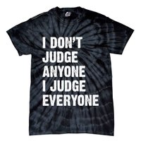 I Don't Judge Anyone I Judge Everyone Tie-Dye T-Shirt