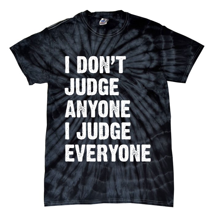 I Don't Judge Anyone I Judge Everyone Tie-Dye T-Shirt