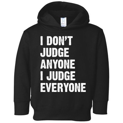 I Don't Judge Anyone I Judge Everyone Toddler Hoodie