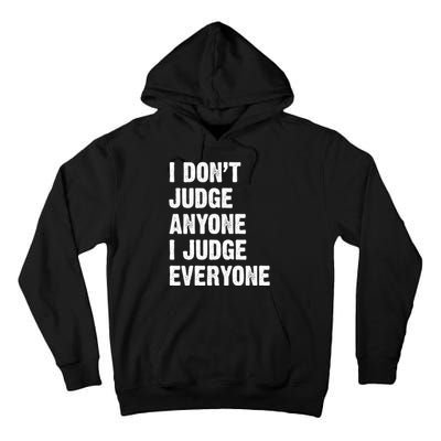 I Don't Judge Anyone I Judge Everyone Tall Hoodie