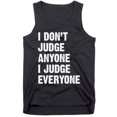 I Don't Judge Anyone I Judge Everyone Tank Top