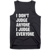 I Don't Judge Anyone I Judge Everyone Tank Top