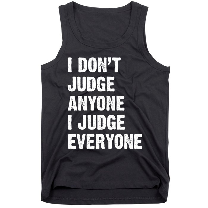 I Don't Judge Anyone I Judge Everyone Tank Top
