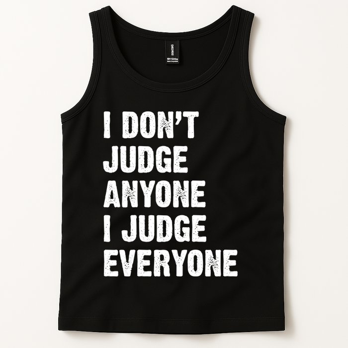 I Don't Judge Anyone I Judge Everyone Tank Top