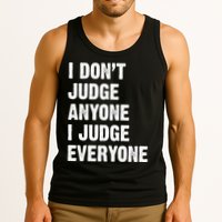 I Don't Judge Anyone I Judge Everyone Tank Top