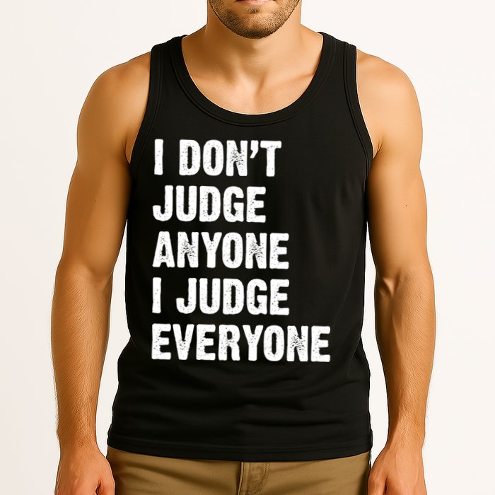 I Don't Judge Anyone I Judge Everyone Tank Top