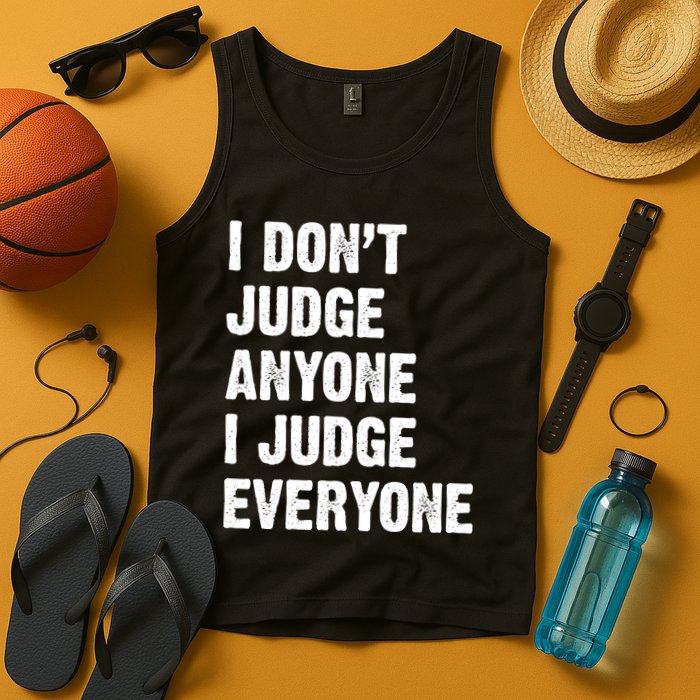 I Don't Judge Anyone I Judge Everyone Tank Top