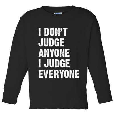 I Don't Judge Anyone I Judge Everyone Toddler Long Sleeve Shirt