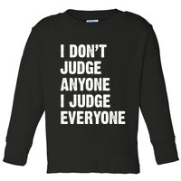 I Don't Judge Anyone I Judge Everyone Toddler Long Sleeve Shirt
