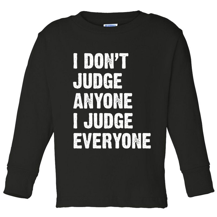 I Don't Judge Anyone I Judge Everyone Toddler Long Sleeve Shirt