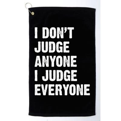 I Don't Judge Anyone I Judge Everyone Golf Towel