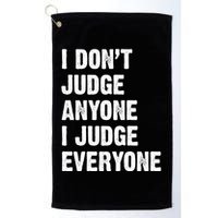 I Don't Judge Anyone I Judge Everyone Golf Towel