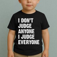 I Don't Judge Anyone I Judge Everyone Toddler T-Shirt