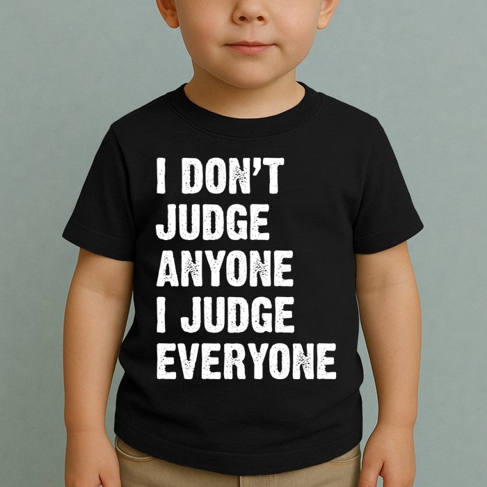 I Don't Judge Anyone I Judge Everyone Toddler T-Shirt