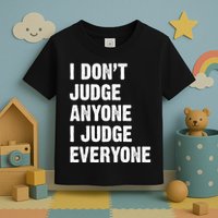 I Don't Judge Anyone I Judge Everyone Toddler T-Shirt