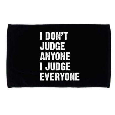 I Don't Judge Anyone I Judge Everyone Microfiber Hand Towel