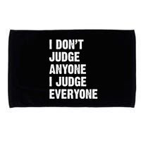 I Don't Judge Anyone I Judge Everyone Microfiber Hand Towel
