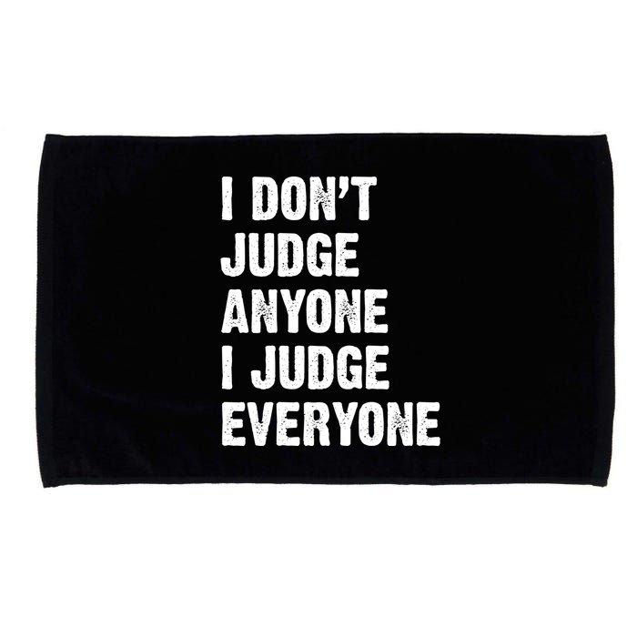 I Don't Judge Anyone I Judge Everyone Microfiber Hand Towel