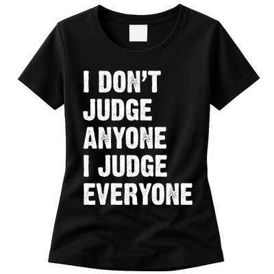 I Don't Judge Anyone I Judge Everyone Womens T-Shirt