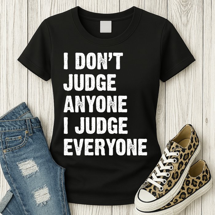 I Don't Judge Anyone I Judge Everyone Womens T-Shirt