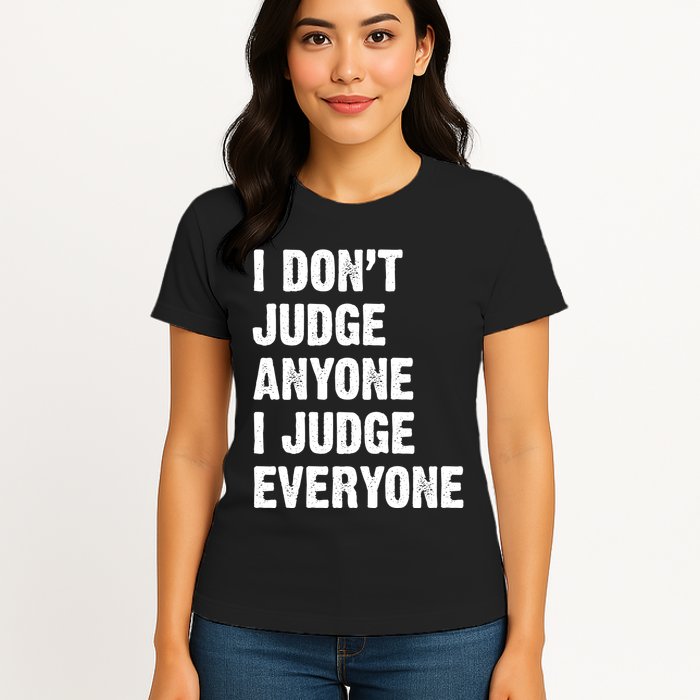 I Don't Judge Anyone I Judge Everyone Womens T-Shirt