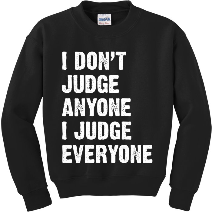 I Don't Judge Anyone I Judge Everyone Kids Sweatshirt