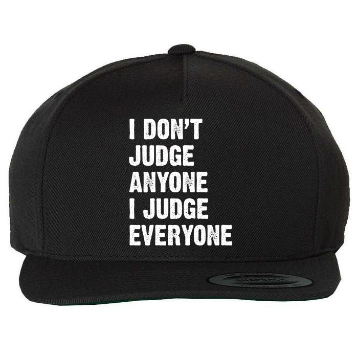 I Don't Judge Anyone I Judge Everyone Wool Snapback Cap