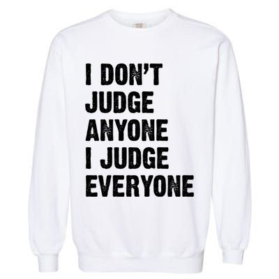 I Don't Judge Anyone I Judge Everyone Garment-Dyed Sweatshirt