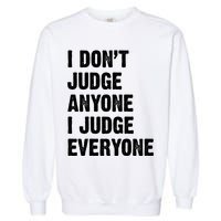 I Don't Judge Anyone I Judge Everyone Garment-Dyed Sweatshirt