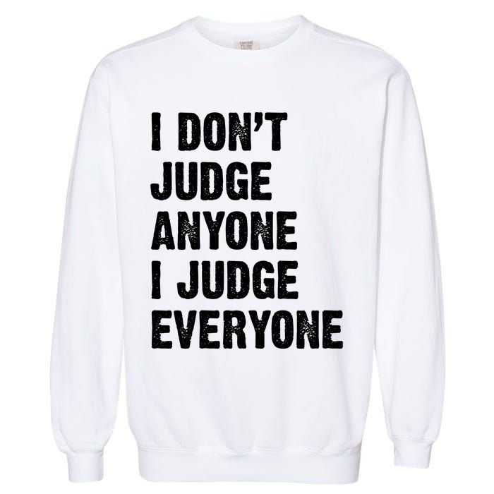 I Don't Judge Anyone I Judge Everyone Garment-Dyed Sweatshirt