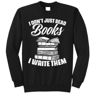 I Don't Just Read Books I Write Them writer Tall Sweatshirt