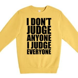 I Don't Judge Anyone I Judge Everyone Funny Quote Premium Crewneck Sweatshirt