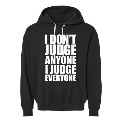 I Don't Judge Anyone I Judge Everyone Funny Quote Garment-Dyed Fleece Hoodie