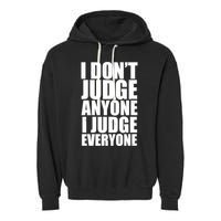 I Don't Judge Anyone I Judge Everyone Funny Quote Garment-Dyed Fleece Hoodie