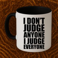 I Don't Judge Anyone I Judge Everyone Funny Quote Mug
