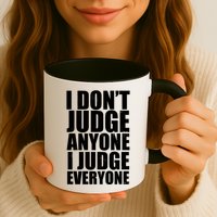 I Don't Judge Anyone I Judge Everyone Funny Quote Mug