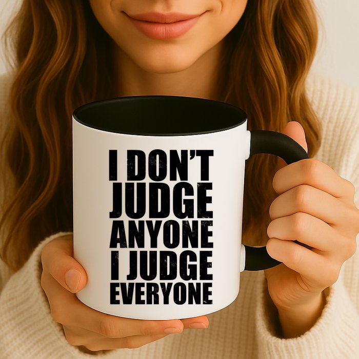 I Don't Judge Anyone I Judge Everyone Funny Quote Mug