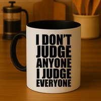 I Don't Judge Anyone I Judge Everyone Funny Quote Mug