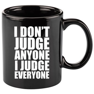 I Don't Judge Anyone I Judge Everyone Funny Quote 11oz C Handle Ceramic Mug
