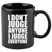 I Don't Judge Anyone I Judge Everyone Funny Quote 11oz C Handle Ceramic Mug