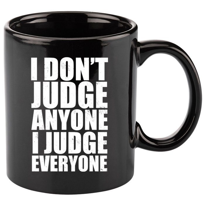 I Don't Judge Anyone I Judge Everyone Funny Quote 11oz C Handle Ceramic Mug
