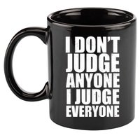 I Don't Judge Anyone I Judge Everyone Funny Quote 11oz C Handle Ceramic Mug