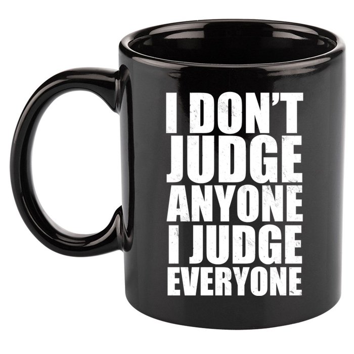 I Don't Judge Anyone I Judge Everyone Funny Quote 11oz C Handle Ceramic Mug
