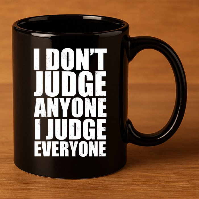 I Don't Judge Anyone I Judge Everyone Funny Quote 11oz C Handle Ceramic Mug